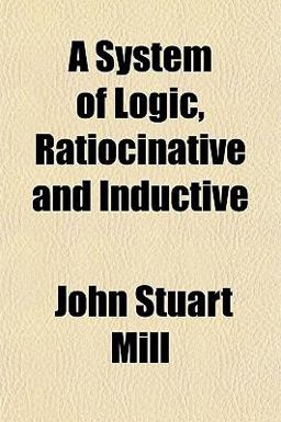 A System of Logic, Ratiocinative and Inductive
