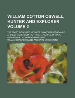 William Cotton Oswell, Hunter and Explorer William Cotton Oswell, Hunter and Explorer