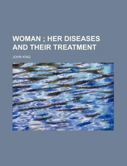 Woman; Her Diseases and Their Treatment