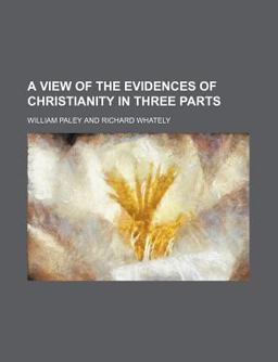 A View of the Evidences of Christianity in Three Parts