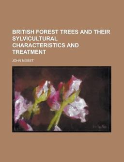 British Forest Trees and Their Sylvicultural Characteristics and Treatment