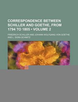 Correspondence Between Schiller and Goethe, from 1794 To 1805