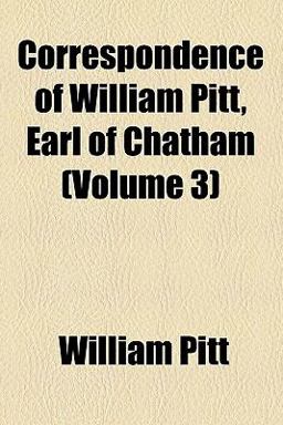 Correspondence of William Pitt, Earl of Chatham