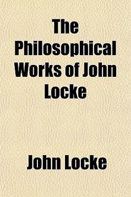 The Philosophical Works of John Locke