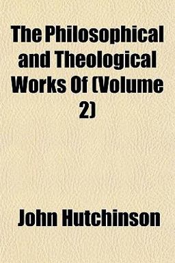 The Philosophical and Theological Works Of