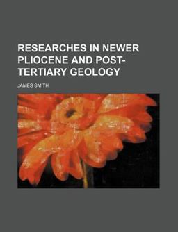 Researches in Newer Pliocene and Post-Tertiary Geology