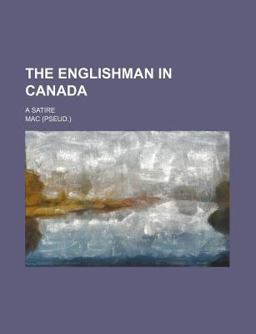 The Englishman in Canada; a Satire