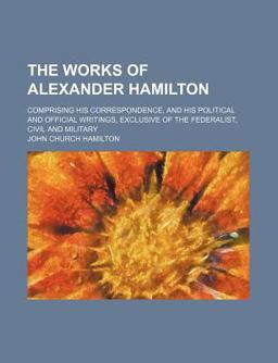 The Works of Alexander Hamilton
