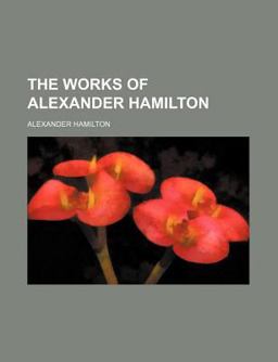 The Works of Alexander Hamilton