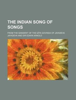 The Indian Song of Songs; from the Sanskrit of the Gîta Govinda of Jayadev