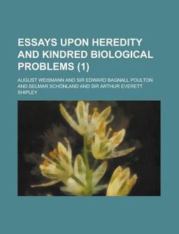 Essays upon Heredity and Kindred Biological Problems Essays upon Heredity and Kindred Biological Problems
