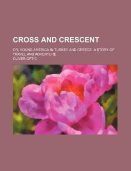 Cross and Crescent, or, Young America in Turkey and Greece