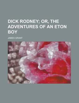 Dick Rodney; or, the Adventures of an Eton Boy