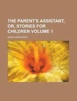 The Parent's Assistant, or, Stories for Children