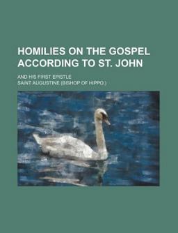 Homilies on the Gospel According to St John and His First Epistle