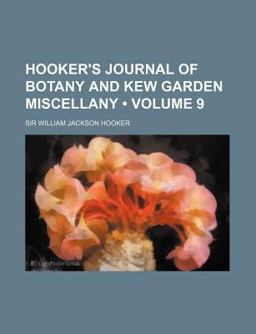 Hooker's Journal of Botany and Kew Garden Miscellany Hooker's Journal of Botany and Kew Garden Miscellany