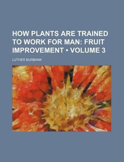 How Plants Are Trained to Work for Man