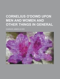 Cornelius O'Dowd upon Men and Women and Other Things in General