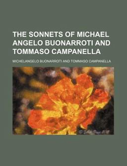The Sonnets of Michael Angelo Buonarroti and Tommaso Campanell