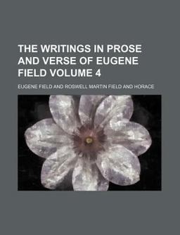 The Writings in Prose and Verse of Eugene Field