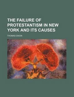 The Failure of Protestantism in New York and Its Causes The Failure of Protestantism in New York and Its Causes