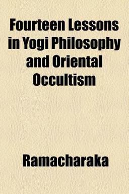 Fourteen Lessons in Yogi Philosophy and Oriental Occultism