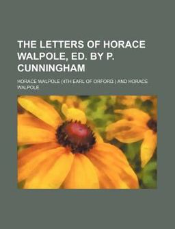 The Letters of Horace Walpole, Ed by P Cunningham