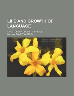 The Life and Growth of Language