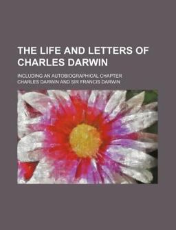 The Life and Letters of Charles Darwin The Life and Letters of Charles Darwin