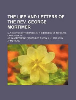 The Life and Letters of the Rev George Mortimer
