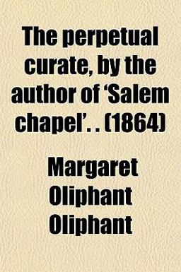 The Perpetual Curate, by the Author of 'salem Chapel'