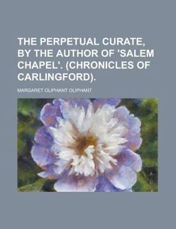 The Perpetual Curate, by the Author of 'salem Chapel'