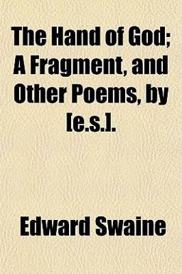 The Hand of God; a Fragment, and Other Poems, by [E S ]