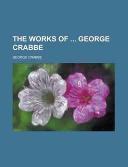 The Works of George Crabbe The Works of George Crabbe
