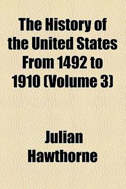 The History of the United States from 1492 To 1910 The History of the United States from 1492 To 1910