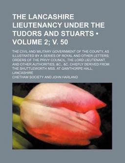 The Lancashire Lieutenancy under the Tudors and Stuarts The Lancashire Lieutenancy under the Tudors and Stuarts