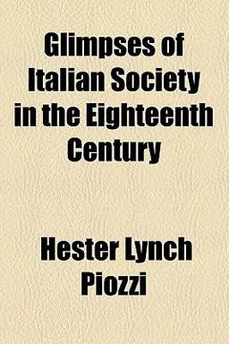 Glimpses of Italian Society in the Eighteenth Century Glimpses of Italian Society in the Eighteenth Century