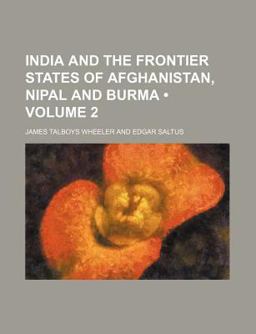 India and the Frontier States of Afghanistan, Nipal and Burm India and the Frontier States of Afghanistan, Nipal and Burm