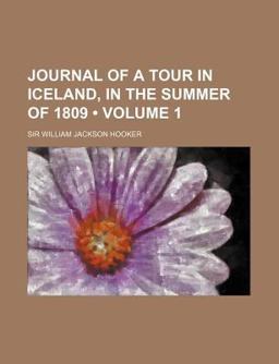 Journal of a Tour in Iceland, in the Summer Of 1809 Journal of a Tour in Iceland, in the Summer Of 1809