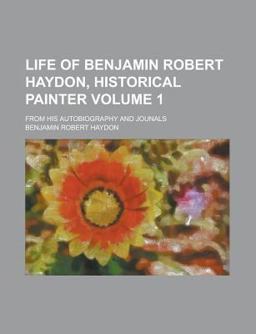 Life of Benjamin Robert Haydon, Historical Painter