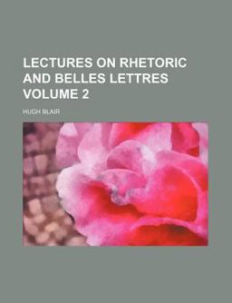 Lectures on Rhetoric and Belles Lettres