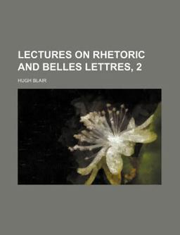 Lectures on Rhetoric and Belles Lettres