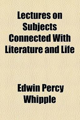 Lectures on Subjects Connected with Literature and Life