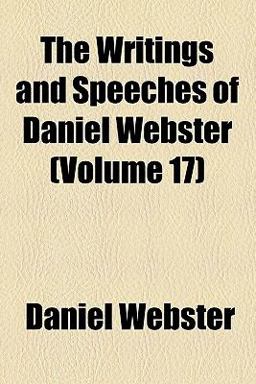The Writings and Speeches of Daniel Webster