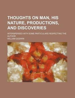 Thoughts on Man, His Nature, Productions, and Discoveries