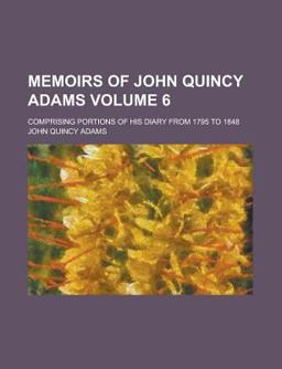 Memoirs of John Quincy Adams Memoirs of John Quincy Adams