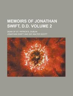 Memoirs of Jonathan Swift, D D , Dean of St Patrick's, Dublin