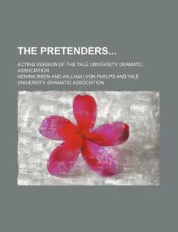 The Pretenders; Acting Version of the Yale University Dramatic Association