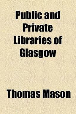 Public and Private Libraries of Glasgow Public and Private Libraries of Glasgow
