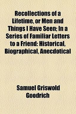 Recollections of a Lifetime, or Men and Things I Have Seen